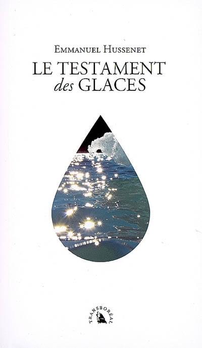 Le testament des glaces : réflexions d'un voyageur polaire sur le siècle à venir Le testament des glaces : réflexions d'un voyageur polaire sur le siècle à venir