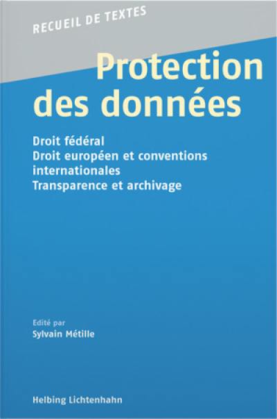 Protection des données : droit fédéral, droit européen et conventions internationales, transparence et archivage