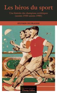 Les héros du sport : une histoire des champions soviétiques (années 1930-années 1980)