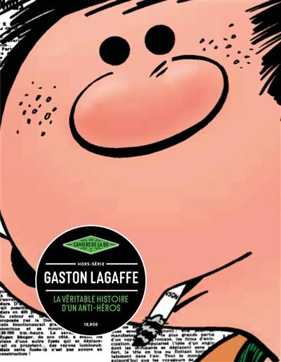 Les cahiers de la BD, hors série. Gaston Lagaffe : la véritable histoire d'un anti-héros