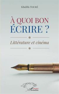 A quoi bon écrire ? : littérature et cinéma