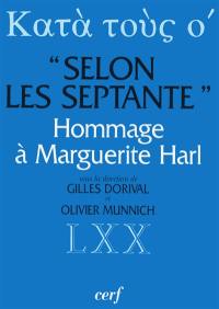 Selon les Septante : trente études sur la Bible grecque des Septante : en hommage à Marguerite Harl