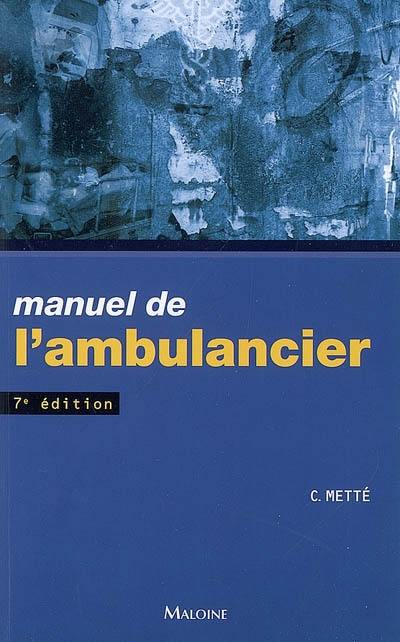 Manuel de l'ambulancier : préparation au diplôme d'ambulancier, programme complet