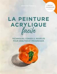 La peinture acrylique facile : techniques, conseils, modèles pour débuter et progresser : débutant & intermédiaire