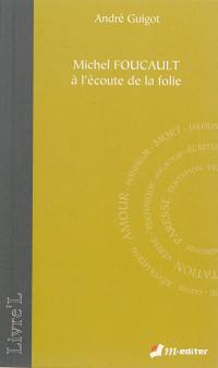 Michel Foucault à l'écoute de la folie