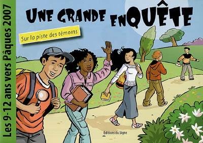 Une grande enquête : sur la piste des témoins : les 9-12 ans vers Pâques 2007