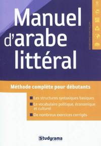 Manuel d'arabe littéral : l'arabe vivant pour débutants : méthode complète pour débutants