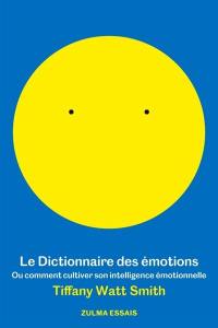 Le dictionnaire des émotions ou Comment cultiver son intelligence émotionnelle