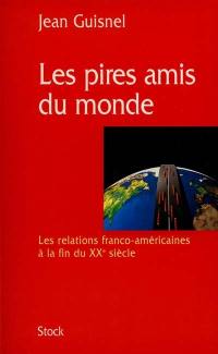 Les pires amis du monde : les relations franco-américaines à la fin du XXe siècle