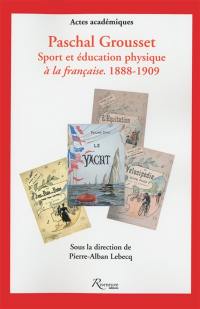 Paschal Grousset : sport et éducation physique à la française, 1888-1909