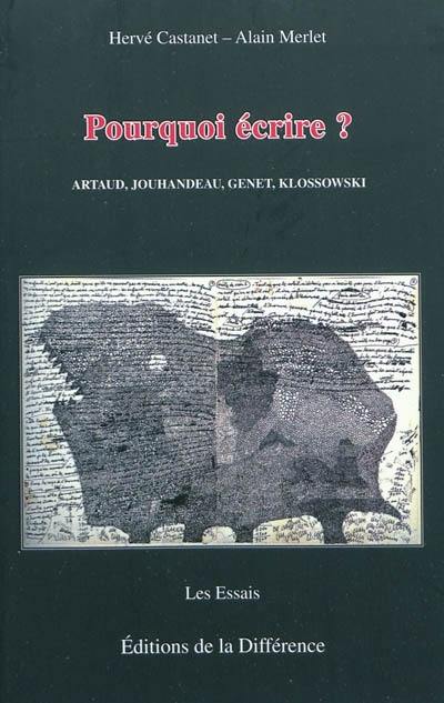 Pourquoi écrire ? : Artaud, Jouhandeau, Genet, Klossowski