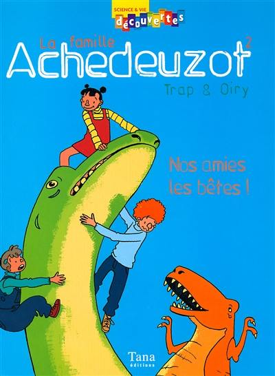 La famille Achedeuzot. Vol. 2. Nos amies les bêtes !