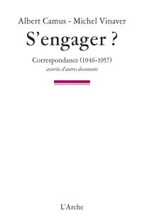 S'engager : correspondance (1946-1957) : assortie d'autres documents