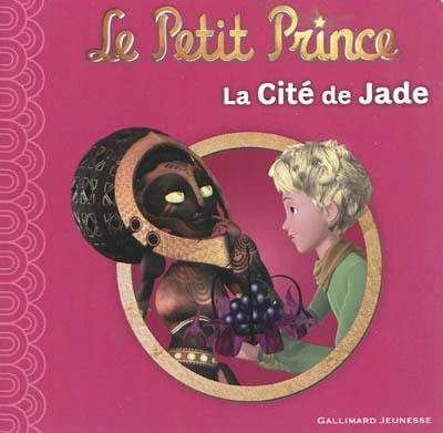 Le Petit Prince. Vol. 4. La cité de Jade