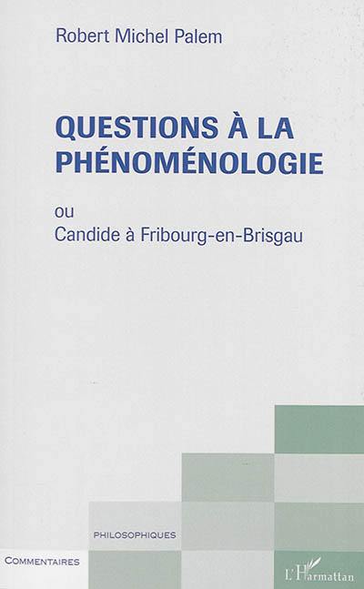 Questions à la phénoménologie ou Candide à Fribourg-en-Brisgau