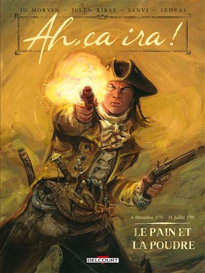 Ah, ça ira !. Vol. 1. Le pain et la poudre : 6 décembre 1775-14 juillet 1789