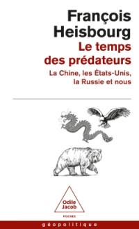 Le temps des prédateurs : la Chine, les Etats-Unis, la Russie et nous