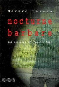 Nocturne barbare : les dossiers de l'agence Amer