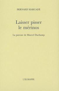 Laisser pisser le mérinos : la paresse de Marcel Duchamp