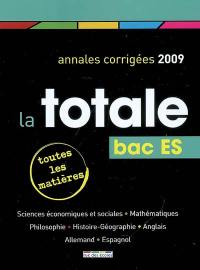 La totale, bac ES 2009 : annales corrigées : toutes les matières