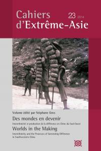 Cahiers d'Extrême-Asie, n° 23. Des mondes en devenir : interethnicité et production de la différence en Chine du Sud-Ouest. Worlds in the making : interethnicity and the processes of generating difference in Southwestern China