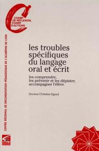 Les troubles spécifiques du langage oral et écrit : les comprendre, les prévenir et les dépister, accompagner l'élève