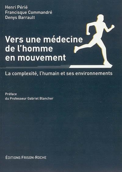 Vers une médecine de l'homme en mouvement : la complexité, l'humain et ses environnements