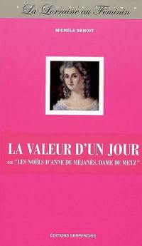 La valeur d'un jour ou Les Noëls d'Anne de Méjanès, dame de Metz