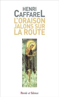 L'oraison, jalons sur la route : anthologie