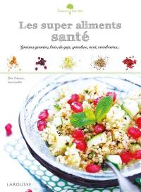 Les super aliments santé : graines germées, baies de goji, spiruline, açaï, cranberries...