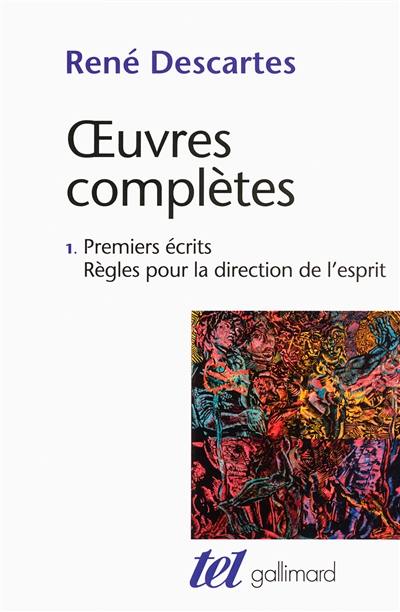 Oeuvres complètes. Vol. 1. Premiers écrits. Règles pour la direction de l'esprit