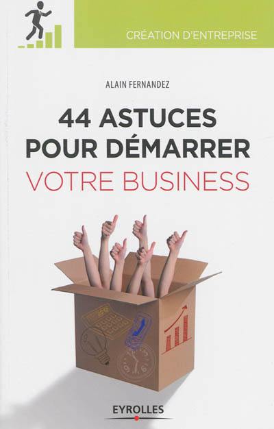 44 astuces pour démarrer votre business