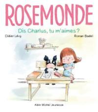 Rosemonde. Dis Charlus, tu m'aimes ?