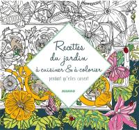 Recettes du jardin à cuisiner & à colorier : pendant qu'elles cuisent