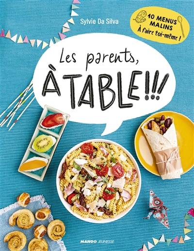 Les parents, à table !!! : 10 menus malins à faire toi-même !