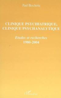 Clinique psychiatrique, clinique psychanalytique : études et recherches, 1980-2004