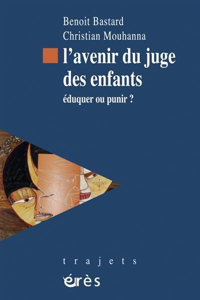 L'avenir du juge des enfants : éduquer ou punir ?