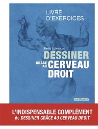 Dessiner grâce au cerveau droit : livre d'exercices