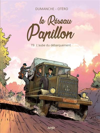 Le réseau Papillon. Vol. 9. L'aube du Débarquement