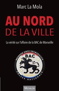 Au nord de la ville : la vérité sur l'affaire de la BAC de Marseille