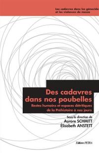 Des cadavres dans nos poubelles : restes humains et espaces détritiques de la préhistoire à nos jours