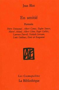 En amitié : portraits : Pierre Emmanuel, Albert Camus, Eugène Ionesco, Marcel Arland, Albert Cohen, Roger Cailois, Lawrence Durrell, Nathalie Sarraute, Louis Guilloux, Denis de Rougemont