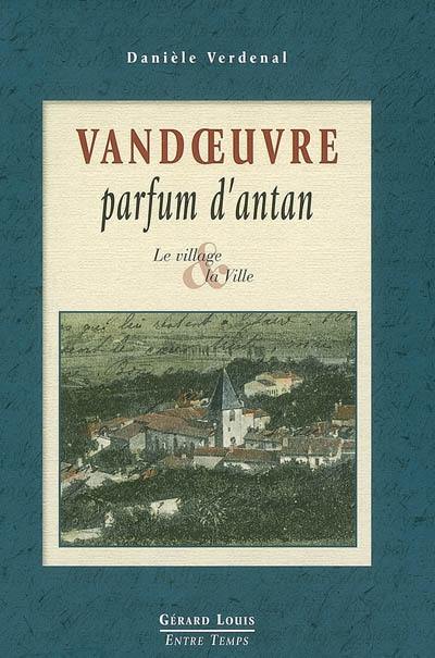 Vandoeuvre, parfum d'antan : le village & la ville