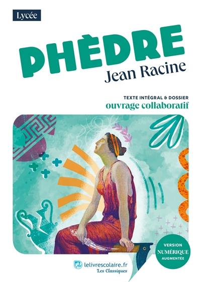 Phèdre : texte intégral & dossier : ouvrage collaboratif