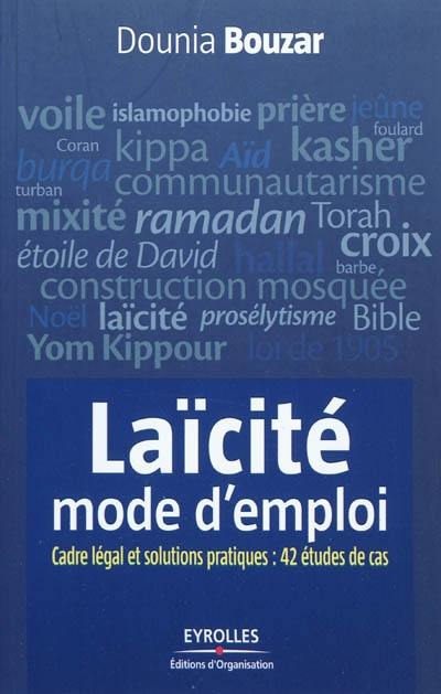 Laïcité, mode d'emploi : cadre légal et solutions pratiques : 42 études de cas