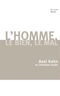 L'homme, le bien, le mal : une morale sans transcendance