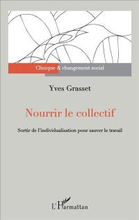 Nourrir le collectif : sortir de l'individualisation pour sauver le travail