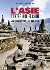 L'Asie d'entre Inde et Chine : logiques territoriales des Etats