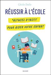 Réussir à l'école : astuces d'instit pour aider votre enfant