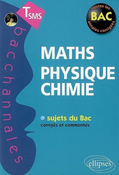 Maths, physique-chimie, terminale SMS : sujets du bac corrigés et commentés